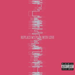 Album cover of Replace My Pain With Love