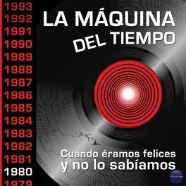 Album cover of La Máquina del Tiempo: Cuando Éramos Felices y No Lo Sabíamos