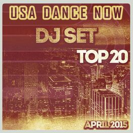 Album cover of USA Dance Now DJ Set Top 20 April 2015 (The Best of Electro EDM Dance House)