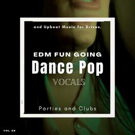 Album cover of Dance Pop Vocals: EDM Fun Going And Upbeat Music For Drives, Parties And Clubs, Vol. 02