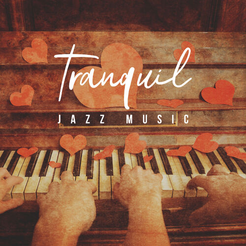 Various Artists - Tranquil Jazz Music: Peaceful Piano & Romantic Background  Music, Best Emotional Love Songs, Deep Relax & Chill Jazz: lyrics and songs  | Deezer