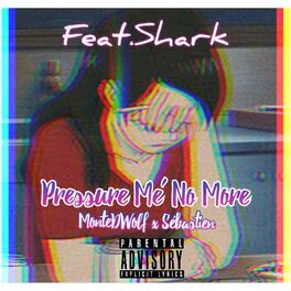 Album cover of Pressure Me' No More (feat. Sebastien & Shark Breach)