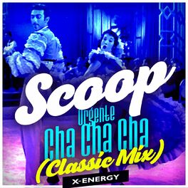 Scoop Urgente Cha Cha Cha Classic Mix lyrics and songs Deezer