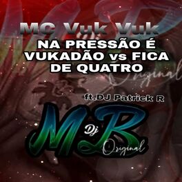 Album cover of MC Vuk Vuk - NA PRESSÃO É VUKADÃO vs FICA DE QUATRO (feat. DJ Patrick R)