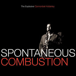Album cover of Spontaneous Combustion: The Explosive Cannonball Adderley