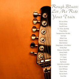 Album cover of Rough Blues: Let Me Ride Your Train