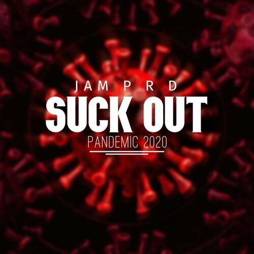 Download JAM P R D - Suck Out [PANDEMIC 2020] mp3