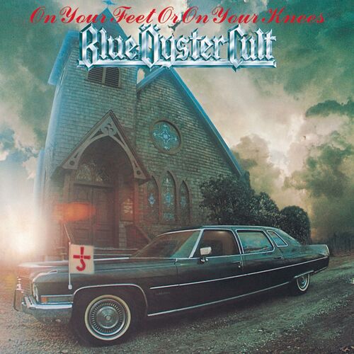 Blue Öyster Cult - On Your Feet Or On Your Knees: lyrics and songs | Deezer