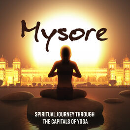 Album cover of Mysore: Spiritual Journey through the Capitals of Yoga