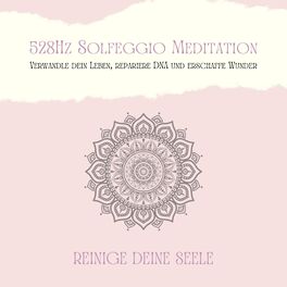 Album cover of 528Hz Solfeggio Meditation: Verwandle Dein Leben, repariere DNA und erschaffe Wunder (Meditation zur Reinigung Deiner Seele)