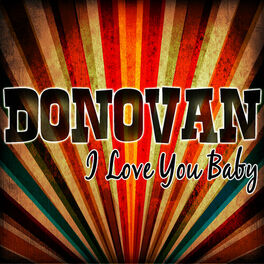 Donovan I Love You Baby Lyrics And Songs Deezer