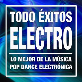 Album cover of Todo Éxitos Electro: Las Mejores Canciones Electrónicas y Lo Mejor de la Música Pop Dance Electrónica 2016