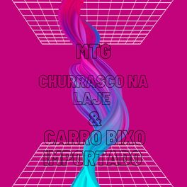Album cover of MTG CHURRASCO NA LAJE & CARRO BIXO IMPORTADO (feat. Mc Paiva ZS, MC GW, Mc Saci & Mc TH)
