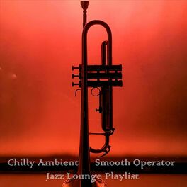 Album cover of Chilly Ambient Smooth Operator Jazz Lounge Playlist