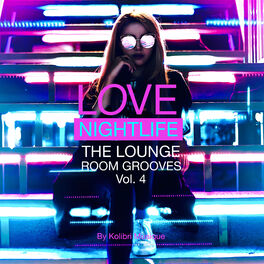 Album cover of Love Nightlife Vol. 4 - The Lounge Room Grooves - Presented by Kolibri Musique