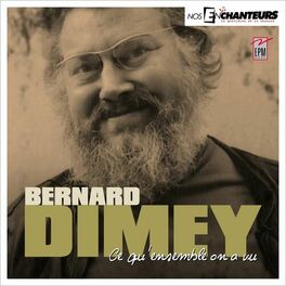 Album cover of Bernard Dimey - Ce qu'ensemble on a vu (Nos Enchanteurs Le quotidien de la chanson)