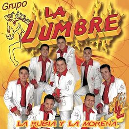 Grupo La Lumbre - La Rubia Y La Morena: letras y canciones | Escúchalas en  Deezer