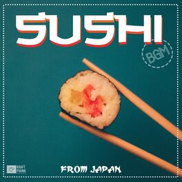 Album cover of Sushi From Japan BGM - Electronic Music Selection for Fusion Restaurants