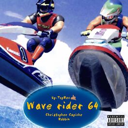 Christopher Capiche Robbin Wave Rider 64 lyrics and songs Deezer