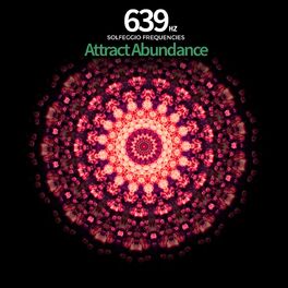 Album cover of 639 Hz - Attract Abundance Solfeggio Frequencies