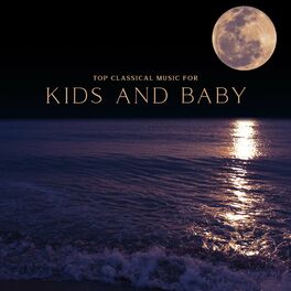 Album cover of Top Classical Music for Kids and Baby - Mozart, Bach, Beethoven and Others Music for Babies