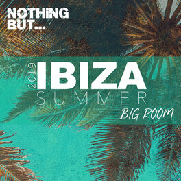Album cover of Nothing But... Ibiza Summer 2019 Big Room