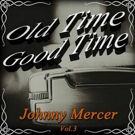 Album cover of Old Time Good Time: Johnny Mercer, Vol. 3