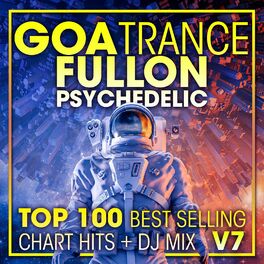 Album cover of Goa Trance Fullon Psychedelic Top 100 Best Selling Chart Hits + DJ Mix V7