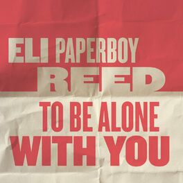Eli Paperboy Reed To Be Alone With You Lyrics And Songs Deezer