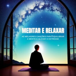 Album cover of Meditar e Relaxar: As Melhores Canções para Equilibrar a Mente e Aliviar o Estresse