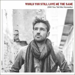 Album cover of Would You Still Love Me the Same (Will You Tell Me Honestly)