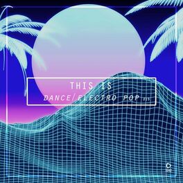 Album cover of This Is Dance/Electro Pop, Vol. 19