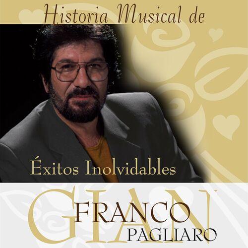 Gian Franco Pagliaro - Historia Musical de Gian Franco Pagliaro: Éxitos  Inolvidables: letras y canciones | Escúchalas en Deezer