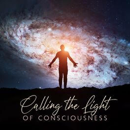 Album cover of Calling the Light of Consciousness: Reach the Realization of Who You Are, Find the Wisdom of Present Moment in Meditation Practice