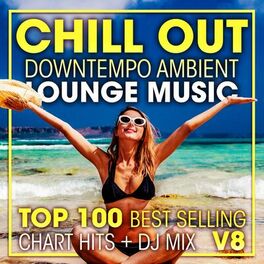 Album cover of Chill Out Downtempo Ambient Lounge Music Top 100 Best Selling Chart Hits + DJ Mix V8