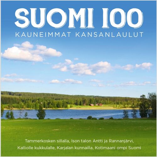 Various Artists - Suomi 100 - Kauneimmat kansanlaulut: lyrics and songs |  Deezer