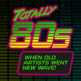 Album cover of Totally 80s: When Old Artists Went New Wave!