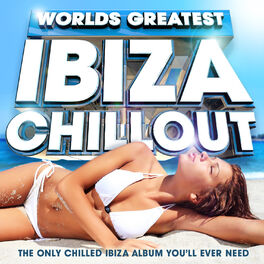 Album cover of Worlds Greatest Ibiza Chillout - The Only Chilled Ibiza Album You'll ever need
