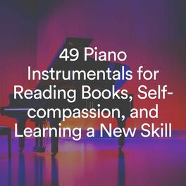Album cover of 49 Piano Instrumentals for Reading Books, Self-compassion, and Learning a New Skill