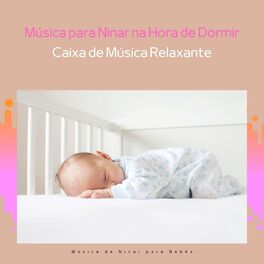 Album cover of Música para Ninar na Hora de Dormir para o Bebê, Caixa de Música Relaxante, Sons de Chuva Calmantes