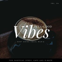 Album cover of Feel-Good Vibes - Easy Going Vocal Music For Shopping Spree, Cafe And Dinner, Vol. 04