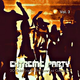 Album cover of Extreme Party, Vol. 3 (20 Gold Tracks: The Essential Collection)