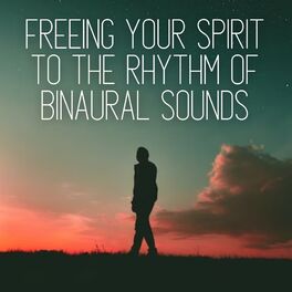 Album cover of Freeing Your Spirit to the Rhythm of Binaural Sounds