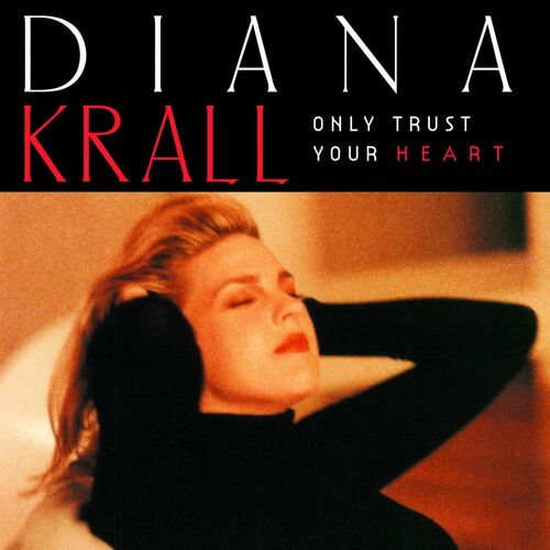 Diana Krall - Only Trust Your Heart: lyrics and songs | Deezer