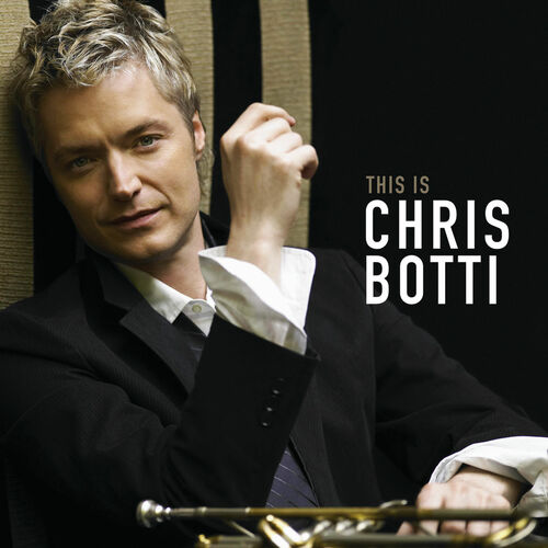 Chris Botti This is Chris Botti International Version letras y canciones Escuchalas en Deezer