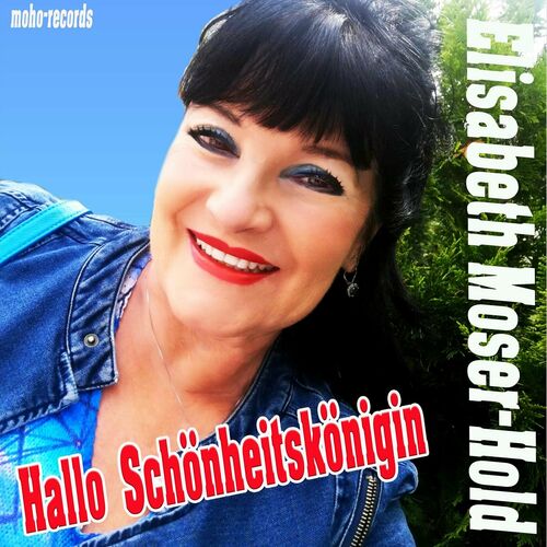 Elisabeth Moser-Hold - Hallo Schönheitskönigin: lyrics and songs | Deezer