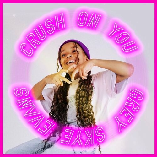 Grey Skye Evans - Crush On You: lyrics and songs | Deezer