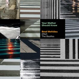 Album cover of Your Mother Should Know: Brad Mehldau Plays The Beatles