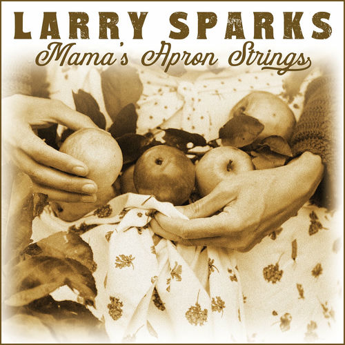Larry Sparks Mama's Apron Strings lyrics and songs Deezer