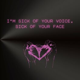 Album cover of i'm sick of your voice, sick of your face